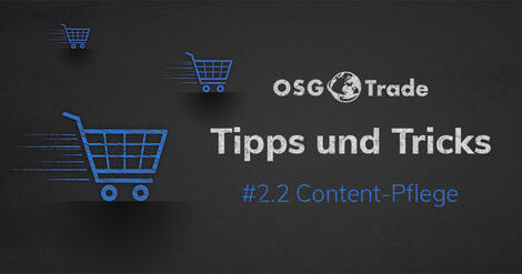 OSG-Trade Tipps und Tricks: Content-Pflege – Mit OSG-Trade ganz einfach!